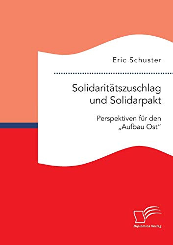 Solidaritätszuschlag und Solidarpakt: Perspektiven für den Aufbau Ost nach 2019