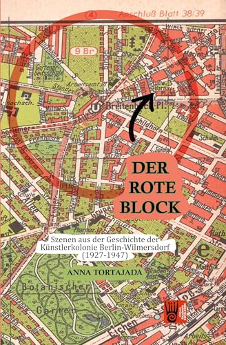 Der Rote Block: Szenen aus der Geschichte der Künstlerkolonie Berlin-Wilmersdorf (1927-1947)