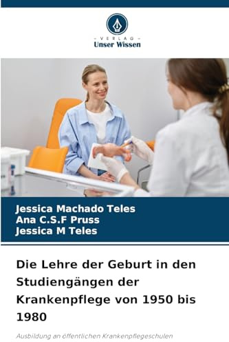 Die Lehre der Geburt in den Studiengängen der Krankenpflege von 1950 bis 1980: Ausbildung an öffentlichen Krankenpflegeschulen