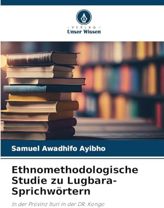 Ethnomethodologische Studie zu Lugbara-Sprichwörtern: In der Provinz Ituri in der DR. Kongo