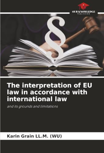 The interpretation of EU law in accordance with international law: and its grounds and limitations