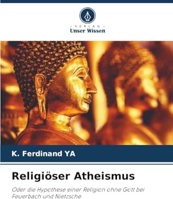 Religiöser Atheismus: Oder die Hypothese einer Religion ohne Gott bei Feuerbach und Nietzsche