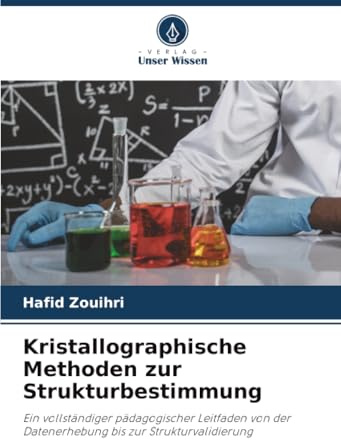 Kristallographische Methoden zur Strukturbestimmung: Ein vollständiger pädagogischer Leitfaden von der Datenerhebung bis zur Strukturvalidierung