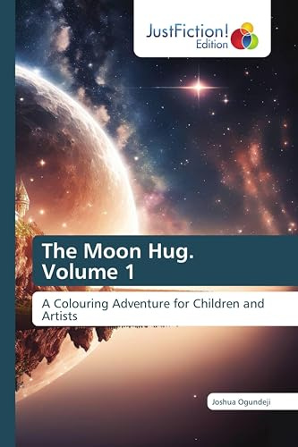 The Moon Hug. Volume 1: A Colouring Adventure for Children and Artists