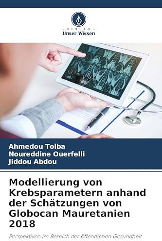 Modellierung von Krebsparametern anhand der Schätzungen von Globocan Mauretanien 2018: Perspektiven im Bereich der öffentlichen Gesundheit
