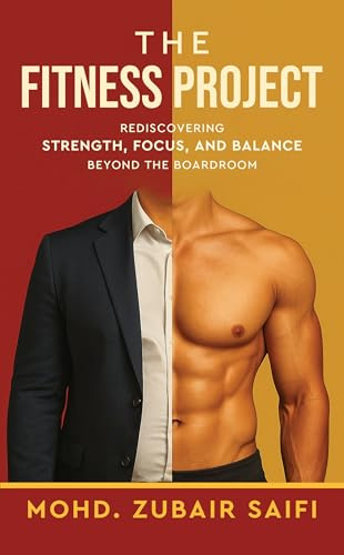 The Fitness Project - Rediscovering Strength, Focus, and Balance Beyond the Boardroom
