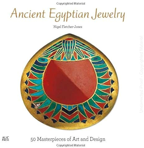 Ancient Egyptian Jewelry: 50 Masterpieces of Art and Design