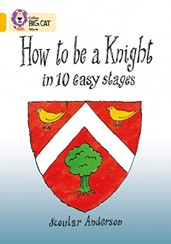 How to be a Knight in 10 Easy Stages: Gold/Band 9 (Collins Big Cat)