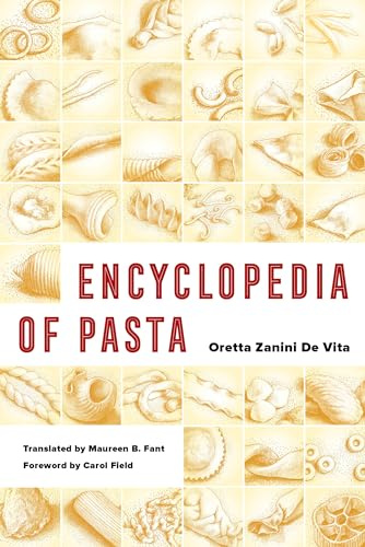 Encyclopedia of Pasta: Volume 26 (California Studies in Food and Culture, 26, Band 26)