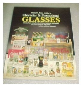 Tomart's Price Guide to Character & Promotional Glasses: Including Pepsi, Coke, Fast-Food, Peanut Butter and Jelly Glasses; Plus Dairy Glasses & Mil
