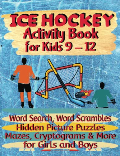 Ice Hockey Activity Book For Kids 9-12 | Word Search, Word Scrambles, Hidden Picture Puzzles, Mazes, Cryptograms & More For Girls And Boys: Puzzles ... Kids (Sports Activity Books For All Ages)