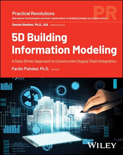 5D Building Information Modeling: A Data-Driven Approach to Construction Supply Chain Integration (Practical Revolutions)