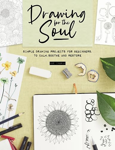 Drawing for the Soul: Simple drawing projects for beginners, to calm, soothe and restore