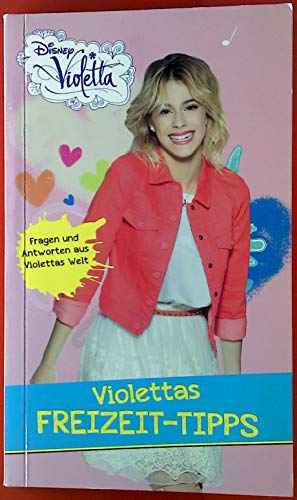 Disney Violetta - Disney Violettas Tipps für die Freizeit: Fragen und Antworten aus Violettas Welt