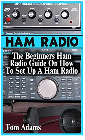 Ham Radio: The Beginners Ham Radio Guide On How To Set Up A Ham Radio