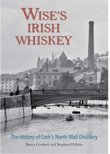 Wise's Irish Whiskey: The History of Cork's North Mall Distillery