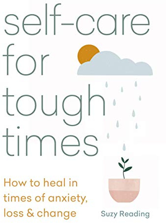 Self-care for Tough Times: How to heal in times of anxiety, loss and change (Self-care with Suzy Reading)