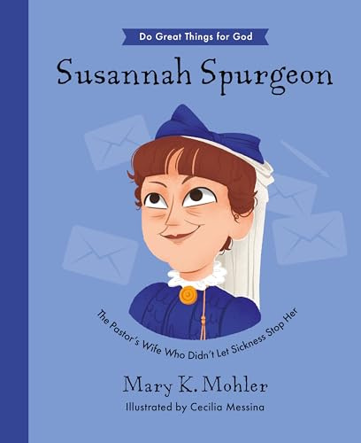 Susannah Spurgeon: The Pastor’s Wife Who Didn’t Let Sickness Stop Her (Inspiring illustrated children's biography of pastor Charles Spurgeon's wife. ... gift for kids 4-7) (Do Great Things For God)