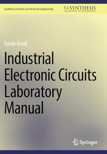 Industrial Electronic Circuits Laboratory Manual (Synthesis Lectures on Electrical Engineering)