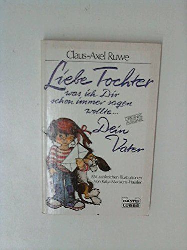 Liebe Tochter, was ich Dir schon immer sagen wollte... Dein Vater.