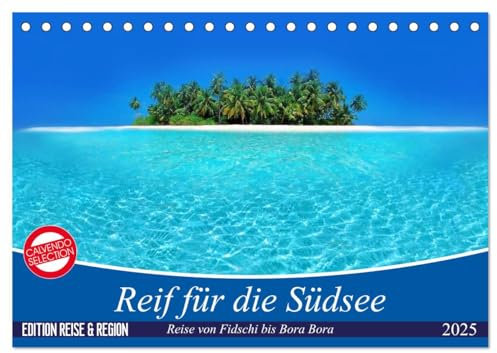 Reif für die Südsee. Reise von Fidschi bis Bora Bora (Tischkalender 2025 DIN A5 quer), CALVENDO Monatskalender: Eine Reise zu den paradiesischen Trauminseln am Ende der Welt. (CALVENDO Orte)