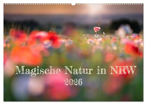 Magische Natur in NRW 2026 (Wandkalender 2026 DIN A2 quer), CALVENDO Monatskalender: Warum in die Ferne schweifen? (CALVENDO Natur)