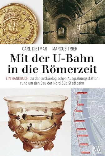 Mit der U-Bahn in die Römerzeit: Ein Handbuch zu den archäologischen Ausgrabungsstätten rund um den Bau der Nord-Süd Stadtbahn