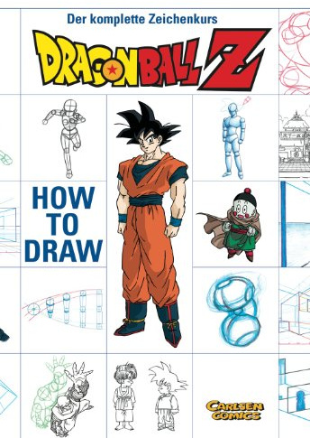 How To Draw Dragon Ball Z: Der komplette DBZ-Zeichenkurs: Der komplette Zeichenkurs