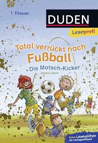 Duden Leseprofi – Total verrückt nach Fußball. Die Matsch-Kicker, 1. Klasse: Kinderbuch für Erstleser ab 6 Jahren (Lesen lernen 1. Klasse, Band 9)