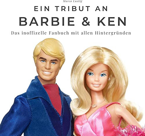 Ein Tribut an Barbie & Ken: Das inoffizelle Fanbuch mit allen Hintergründen