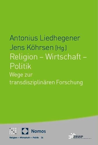 Religion – Wirtschaft – Politik: Wege zur transdisziplinären Forschung