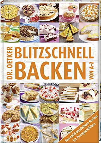 Blitzschnell Backen von A-Z: Von Apfel-Heidelbeer-Kuchen bis Zwergenröllchen (A-Z Reihe)