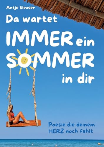Da wartet immer ein Sommer in dir: Poesie die deinem Herz noch fehlte