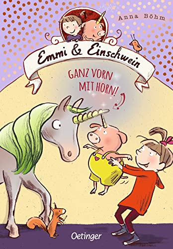Emmi & Einschwein 3. Ganz vorn mit Horn!: Spannendes Kinderbuch-Abenteuer über Freundschaft, Mut und Akzeptanz, die Reihe um die Welt der Fabelwesen ab 8 Jahren