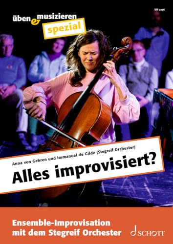 Alles improvisiert?: Ensemble-Improvisation mit dem Stegreif Orchester. Zeitschriften-Sonderheft. (üben & musizieren spezial)