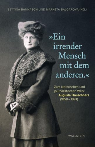 »Ein irrender Mensch mit dem anderen.«: Zum literarischen und journalistischen Werk Auguste Hauschners (1850–1924)