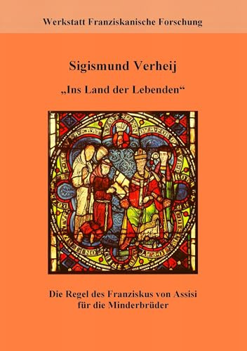 Ins Land der Lebenden: Die Regel des Franziskus von Assisi für die Minderbrüder - Regel und Leben. Materialien zur Franziskusregel III