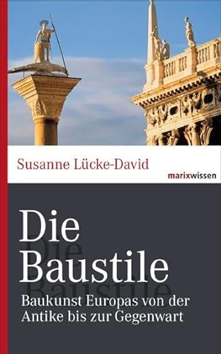 Die Baustile: Baukunst Europas von der Antike bis zur Gegenwart (marixwissen)