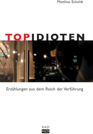 TopIdioten. Erzählungen aus dem Reich der Verführung