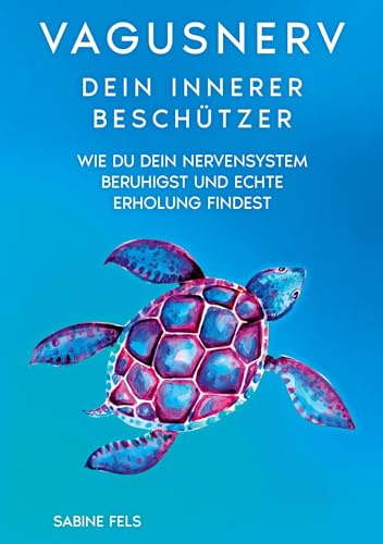 Vagusnerv - Dein innerer Beschützer: Wie du dein Nervensystem beruhigst und echte Erholung findest
