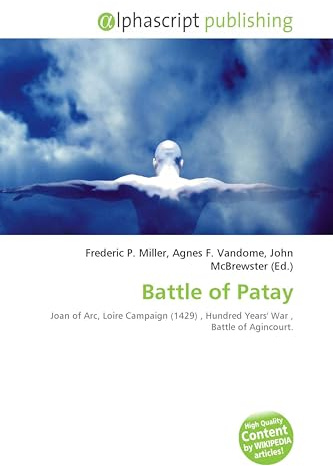 Battle of Patay: Joan of Arc, Loire Campaign (1429) , Hundred Years' War , Battle of Agincourt.