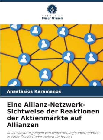 Eine Allianz-Netzwerk-Sichtweise der Reaktionen der Aktienmärkte auf Allianzen: Allianzankündigungen von Biotechnologieunternehmen in einer Zeit des industriellen Umbruchs