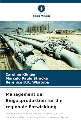 Management der Biogasproduktion für die regionale Entwicklung: Management der Biogasproduktion aus organischen Haushaltsabfällen, Schweinegülle und schwerem Glycerin