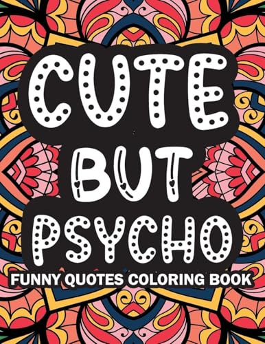 Cute But Psycho: Funny Quotes Coloring Book