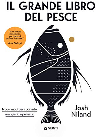 Il grande libro del pesce. Nuovi modi per cucinarlo, mangiarlo e pensarlo