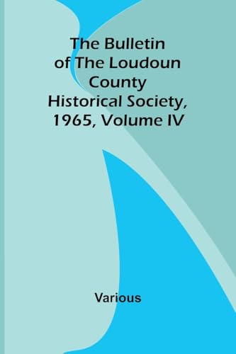 The Bulletin Of The Loudoun County Historical Society, Volume Iv, 1965