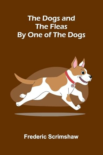 The Dogs and the Fleas; By One of the Dogs