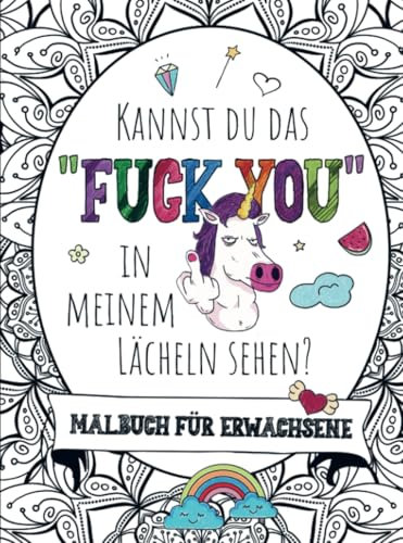 Malbuch für Erwachsene - Kannst du das FUCK YOU in meinem Lächeln sehen!: Das besondere Malbuch für Frauen und Männer! 55 Mandalas mit Fluchworten & ... Stressabbau und Spaß für Erwachsene!