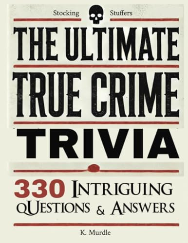 Stocking Stuffers The Ultimate True Crime Trivia: 330 Intriguing Questions and Answers. Gifts for Nerds, Men, Women, girls: Over 330 Intriguing Serial ... gifts for women who have everything, Band 1)