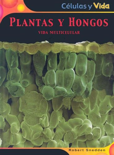 Plantas y hongos. Vida multicelular (Celulas y vida/ Cells and Life)